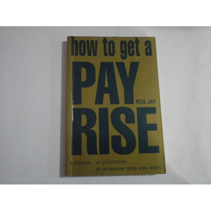 HOW TO GET A PAY RISE - ROS JAY HOW TO GET A PAY RISE - ROS JAY